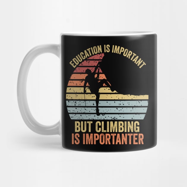 Education Is Important But Climbing Is Importanter Climber Gift Rock Climbing by DragonTees